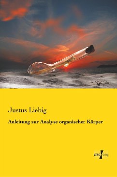 Anleitung zur Analyse organischer Körper - Liebig, Justus