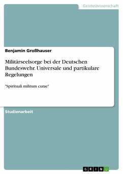 Militärseelsorge bei der Deutschen Bundeswehr. Universale und partikulare Regelungen - Großhauser, Benjamin