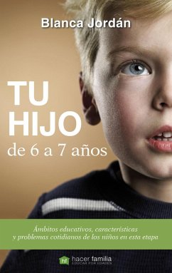 Tu hijo de 6 a 7 años : ámbitos educativos, características y problemas cotidianos de los niños en esta etapa - Jordán de Urríes, Blanca