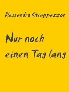 Nur noch einen Tag lang (eBook, ePUB) - Strappazzon, Alessandro