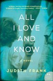 All I Love and Know (eBook, ePUB) All I Love and Know (eBook, ePUB)