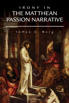 Irony in the Matthean Passion Narrative (eBook, ePUB) - Berg, Inhee C.