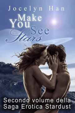 Make You See Stars (Secondo Volume della Saga Erotica Stardust) (eBook, ePUB) - Han, Jocelyn