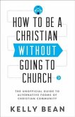 How to Be a Christian without Going to Church (eBook, ePUB)