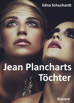 Jean Plancharts Töchter. Roman - Liebe, Lust und Leidenschaft... (eBook, ePUB) - Schuchardt, Edna; Mier, Ednor