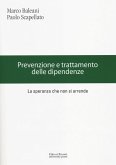Prevenzione e trattamento delle dipendenze. La speranza che non si arrende Prevenzione e trattamento delle dipendenze. La speranza che non si arrende
