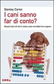 I cani sanno far di conto? (Quasi) tutto ciò che il vostro cane vorrebbe farvi sapere I cani sanno far di conto? (Quasi) tutto ciò che il vostro cane vorrebbe farvi sapere