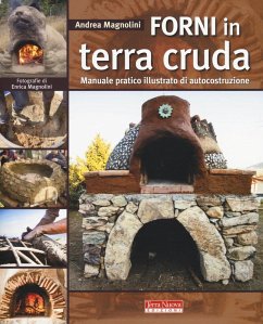 Forni in terra cruda. Manuale pratico illustrato di autocostruzione - Magnolini, Andrea