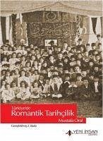 Türkiyede Romantik Tarihcilik - Oral, Mustafa