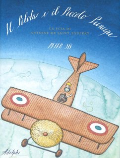 Il Pilota e il Piccolo Principe. La vita di Antoine de Saint-Exupéry - Sís, Peter