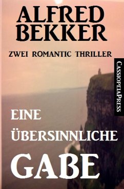 Eine übersinnliche Gabe: Zwei Romantic Thriller (eBook, ePUB) - Bekker, Alfred