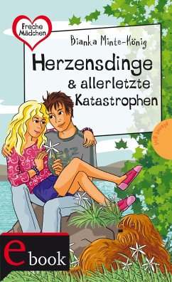Freche Mädchen - freche Bücher!: Herzensdinge & allerletzte Katastrophen (eBook, ePUB) - Minte-König, Bianka