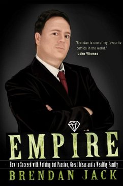 Empire: How to Succeed with Nothing but Passion, Great Ideas and a Wealthy Family (eBook, ePUB) - Jack, Brendan