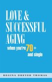 Love & Successful Aging When You're 70+ and Single (eBook, ePUB)
