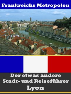 Lyon - Der etwas andere Stadt- und Reiseführer - Mit Reise - Wörterbuch Deutsch-Französisch (eBook, ePUB) - Astinus, A. D.