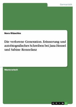 Die verlorene Generation. Erinnerung und autobiografisches Schreiben bei Jana Hensel und Sabine Rennefanz - Ritzschke, Nora