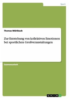 Zur Entstehung von kollektiven Emotionen bei sportlichen Großveranstaltungen - Mühlbach, Thomas
