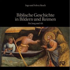 Biblische Geschichte in Bildern und Reimen - Resch, Ingo;Resch, Solvey