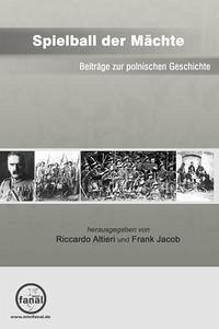 Spielball der Mächte - Beiträge zur polnischen Geschichte - Altieri, Riccardo und Frank Jacob