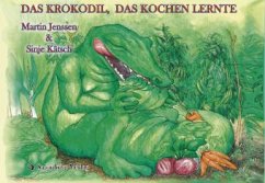 Das Krokodil, das kochen lernte - Jenssen, Martin; Kätsch, Sinje