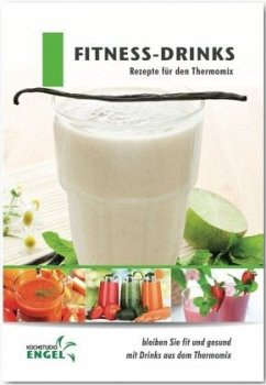 Fitness-Drinks Rezepte geeignet für den Thermomix - Möhrlein-Yilmaz, Marion