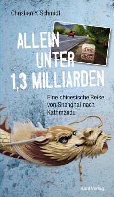 Allein unter 1,3 Milliarden: Eine chinesische Reise von Shanghai bis Kathmandu - Schmidt, Christian Y.