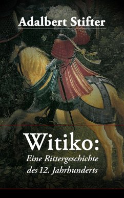 Witiko: Eine Rittergeschichte des 12. Jahrhunderts (eBook, ePUB) - Stifter, Adalbert