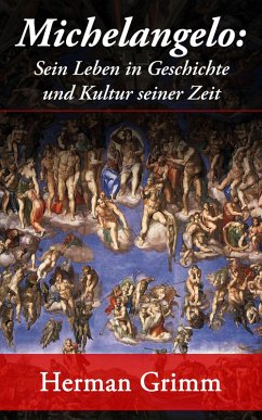 Michelangelo: Sein Leben in Geschichte und Kultur seiner Zeit (eBook, ePUB) - Grimm, Herman