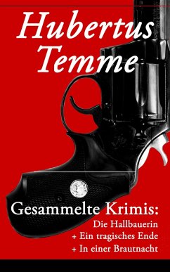Gesammelte Krimis: Die Hallbauerin + Ein tragisches Ende + In einer Brautnacht (eBook, ePUB) - Temme, Hubertus