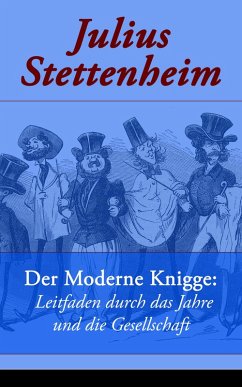 Der Moderne Knigge: Leitfaden durch das Jahre und die Gesellschaft (eBook, ePUB) - Stettenheim, Julius