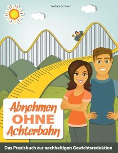 Abnehmen ohne Achterbahn - Schmidt, Beatrice