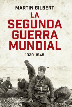 La Segunda Guerra Mundial. 1939-1945 - Gilbert, Martín