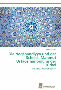 Die Naq¿bandiyya und der Scheich Mahmut Ustaosmano¿lu in der Türkei - Demir, Hüseyin