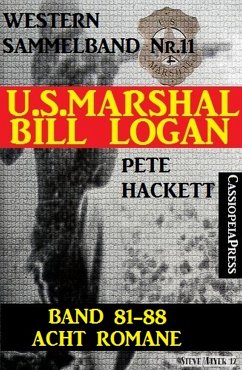 U.S. Marshal Bill Logan, Band 81-88: Acht Romane: Sammelband Nr.11 (U.S. Marshal Western Sammelband) (eBook, ePUB) - Hackett, Pete