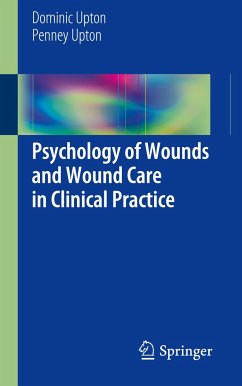 Psychology of Wounds and Wound Care in Clinical Practice - Upton, Dominic;Upton, Penney