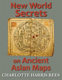 New World Secrets on Ancient Asian Maps - Rees, Charlotte Harris