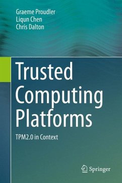Trusted Computing Platforms - Proudler, Graeme;Chen, Liqun;Dalton, Chris