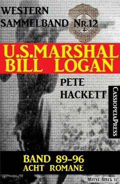 U.S. Marshal Bill Logan, Band 89-96: Acht Romane: Sammelband 12 (U.S. Marshal Western Sammelband) (eBook, ePUB) - Hackett, Pete