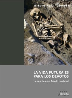 La vida futura es para los devotos : la muerte en el Toledo medieval - Ruiz Taboada, Arturo