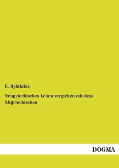 Neugriechisches Leben vergichen mit dem Altgriechischen - Bybilakis, E.