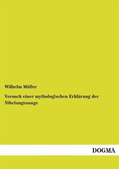 Versuch einer mythologischen Erklärung der Nibelungensage - Müller, Wilhelm