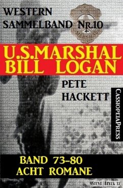 U.S. Marshal Bill Logan, Band 73-80: Acht Romane (U.S. Marshal Western Sammelband) (eBook, ePUB) - Hackett, Pete