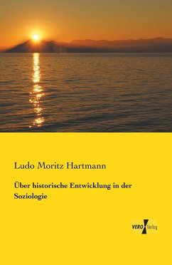 Über historische Entwicklung in der Soziologie - Hartmann, Ludo Moritz