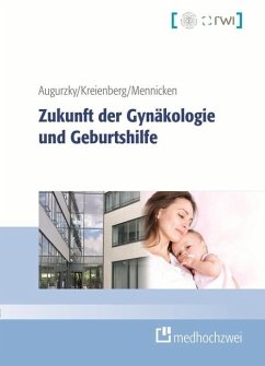 Zukunft der Gynäkologie und Geburtshilfe (eBook, ePUB) - Augurzky, Boris; Kreienberg, Rolf; Mennicken, Roman