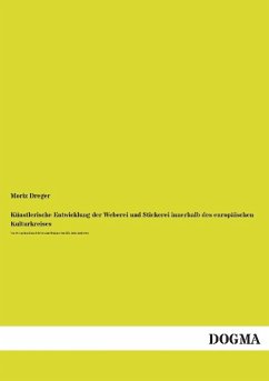 Künstlerische Entwicklung der Weberei und Stickerei innerhalb des europäischen Kulturkreises - Dreger, Moriz