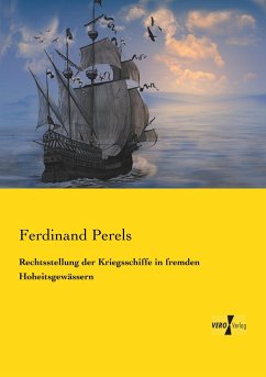 Rechtsstellung der Kriegsschiffe in fremden Hoheitsgewässern - Perels, Ferdinand