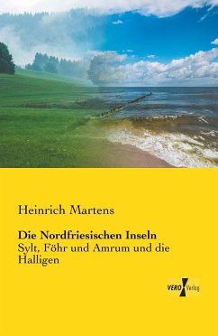 Die Nordfriesischen Inseln - Martens, Heinrich