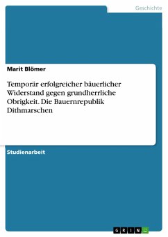Temporär erfolgreicher bäuerlicher Widerstand gegen grundherrliche Obrigkeit. Die Bauernrepublik Dithmarschen (eBook, PDF) - Blömer, Marit