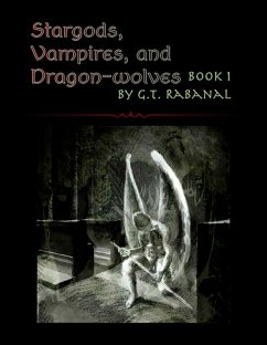 Stargods, Vampires, and Dragon-wolves (eBook, ePUB) - Rabanal, G. T.