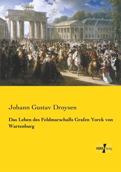 Das Leben des Feldmarschalls Grafen Yorck von Wartenburg - Droysen, Johann G.